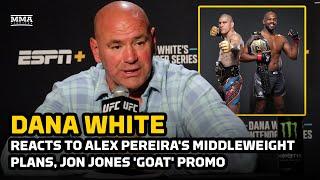 Dana White Reacts to Alex Pereira Middleweight Plans, Jon Jones 'GOAT' Promo - MMA Fighting