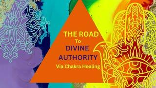 The Road To Divine Authority Via Chakra Healing: Root & Sacral Chakras