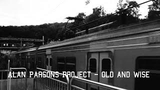 Alan parsons project - Old and wise (내가 나이를 먹고 현명해질때) (퇴역하는 열차편)