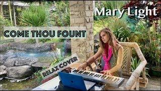 COME THOU FOUNT ????????‍♀️ (relax cover by Mary Light)