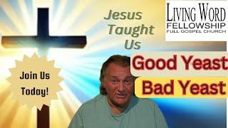 Good Yeast, Bad Yeast  Living Word Fellowship 9-1-24. #church #churchonline