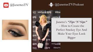 Janette’s “Tips ‘N’ Sips” – How to Create the Perfect Smokey Eye And Make Your Eyes Look Bigger