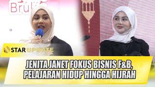 JENITA JANET FOKUS BISNIS F&B, BANYAK PELAJARAN HIDUP HINGGA PERJALANAN HIJRAH | STAR UPDATE