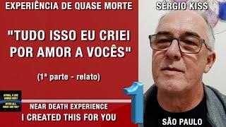 Tudo isso eu criei por amor a vocês – EQM do Sérgio Kiss | Experiência de Quase Morte | NDE