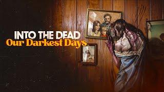 Into The Dead - Our Darkest Days Showcase