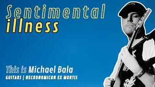 Sentimental Illness | This is Michael Bala | Necronomicon Ex Mortis