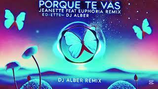 PORQUE TE VAS jeanette feat euphoria EDICIÓN REMIX  DJ @albergiron10K