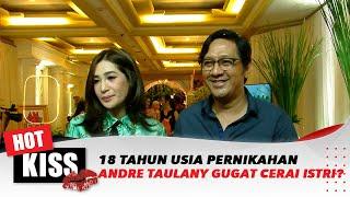 Andre Taulany Gugat Cerai Istri di Usia Pernikahan 18 Tahun? | Hot Kiss