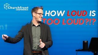 How Loud is Too Loud | Drew Brashler at the Churchfront Conference 2024