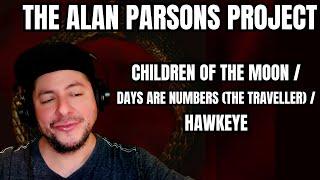 FIRST TIME HEARING The Alan Parsons Project- "Children Of The Moon"/"Days Are Numbers"/"Hawkeye"