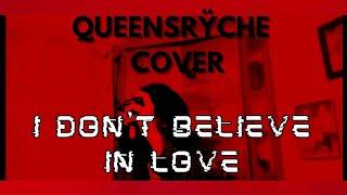 Queensrÿche - I Don't Believe In Love (Vocal Cover)