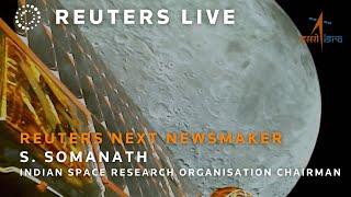 LIVE: Reuters NEXT Newsmaker featuring Indian Space Research Organisation Chairman S. Somanath