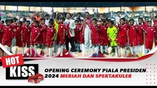 Opening Ceremony Piala Presiden 2024 Berlangsung Meriah dan Spektakuler | Hot Kiss