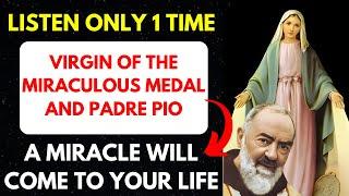 PRAY THIS PRAYER TO THE VIRGIN OF THE MEDAL AND PADRE PIO AND A MIRACLE WILL COME INTO YOUR LIFE