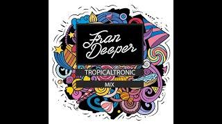 Fran Deeper - TROPICAL TRONIC - August 2024 Mix