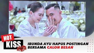 Ibunda Ayu Ting Ting Hapus Postingan Bersama Calon Besan | Hot Kiss