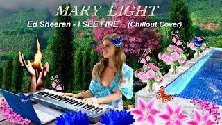 Ed Sheeran - I SEE FIRE ???? (Chillout Cover by Mary Light)