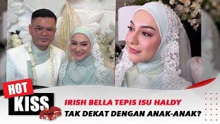 Irish Bella Tepis Isu Haldy Tak Dekat dengan Anak-anak | Hot Kiss