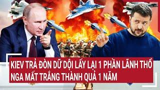 Thời sự quốc tế: Kiev trả đòn dữ dội lấy lại 1 phần lãnh thổ, Nga mất trắng thành quả 1 năm