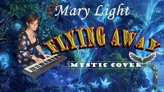 FLYING AWAY ???? - mystic cover by ✨MARY LIGHT✨