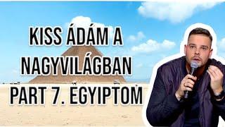 Kiss Ádám a Nagyvilágban part 7 / EGYIPTOM