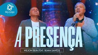 Wilson Silva - A PRESENÇA  Feat- Silvan Santos I Vídeo Clipe Oficial