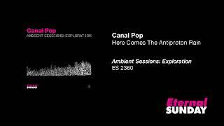 Canal Pop - Here Comes The Antiproton Rain | #Ambient #Instrumental #Synths