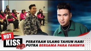 Kebahagiaan Hari Putra Rayakan Ulang Tahun Bersama Fans Setianya | Hot Kiss