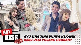 Ayu Ting Ting Punya Kekasih Baru Usai Pulang Liburan? | Hot Kiss