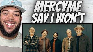 I LOVE YALL!| FIRST TIME HEARING MercyMe - Say I Won’t REACTION