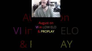 August - Vi in LOW ELO and PROPLAY