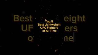 Top 5 Best Lightweight UFC Fighters Of All Time #ufc #ufcfighter #lightweightufcfighters #ufcfight