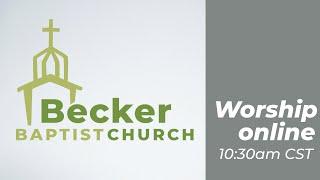 Becker Baptist Church Online Worship - June 30, 2024