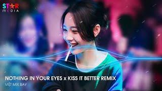 NONSTOP TIKTOK 2024 - NOTHING IN YOUR EYES x KISS IT BETTER REMIX - NHẠC REMIX HOT TREND TIKTOK 2024