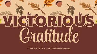 Victorious Gratitude | 1 Corinthians 15:51–58 | Rodney Holloman