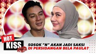 Sosok "N" Akan Jadi Saksi di Persidangan Membela Paula Verhoeven? | Hot Kiss