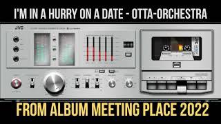 I'm in a Hurry on a Date   OTTA Orchestra   from album Meeting place 2022