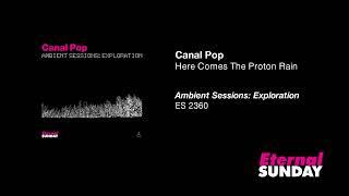 Canal Pop - Here Comes The Proton Rain | #Ambient #Instrumental #Synths