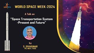 Space Transportation System - Present and Future by Shri S  Sivakumar