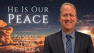 He is our Peace | Pastor Steve Schefka