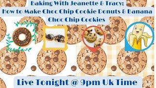 Baking With Jeanette & Tracy; How to Make Banana Choc Chip Cookies & Chocolate Chip Cookie Donuts