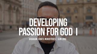 Developing Passion for God I | Graham Jones