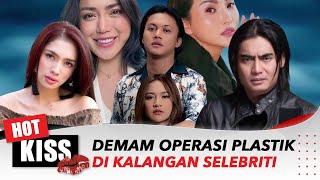 Demam Operasi Plastik di Kalangan Selebriti | Hot Kiss