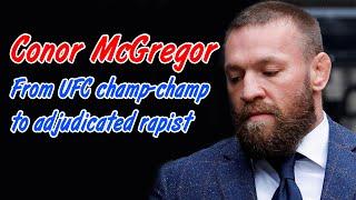 Conor McGregor, fallen idol: From UFC champ-champ to adjudicated rapist