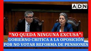 “No queda ninguna excusa”: Gobierno critica a la oposición por no votar reforma de pensiones