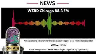 WZRD News: Serious concerns' remain after CPD revises mass arrest policy ahead of DNC