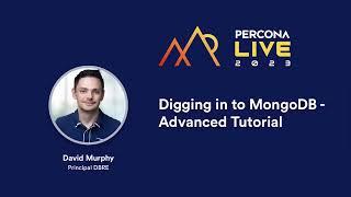 Digging Into MongoDB Advanced Tutorial —  David Murphy, Percona