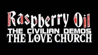 Raspberry Oil - The Civilian Demos (The Love Church)