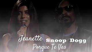 Snoop Dogg - Jeanette - Porque Te Vas - Remix