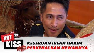 Keseruan Irfan Hakim Perlihatkan dan Perkenalkan Hewan Peliharaan | Hot Kiss